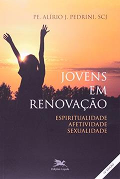 Jovens em renovação: Espiritualidade, afetividade, sexualidade, do autor Alírio José Pedrini