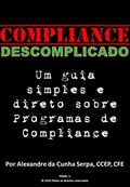 Ler Compliance Descomplicado: Um guia simples e direto sobre Programas de Compliance, do autor Alexandre da Cunha Serpa