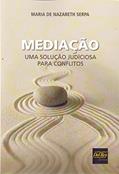 Ler Mediação: uma Solução Judiciosa Para Conflitos, do autor Maria de Nazareth Serpa Ler Mediação: uma Solução Judiciosa Para Conflitos, do autor Maria de Nazareth Serpa