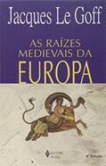 Ler Raízes medievais da Europa, do autor Jacques Le Goff Ler Raízes medievais da Europa, do autor Jacques Le Goff