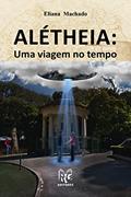 Ler Alétheia - Uma viagem no tempo, do autor Eliana Machado