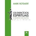 Ler Os Exercícios Espirituais: O segredo dos jesuítas: 2, do autor Mark Rotsaert Ler Os Exercícios Espirituais: O segredo dos jesuítas: 2, do autor Mark Rotsaert