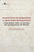 Ler Os Jesuítas No Maranhão E Grão-pará Seiscentista, do autor Breno Machado Dos Santos
