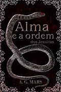 Ler Alma e a Ordem dos Jesuítas, do autor A. G.Mars Ler Alma e a Ordem dos Jesuítas, do autor A. G.Mars