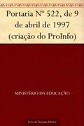 Ler Portaria Nº 522 de 9 de abril de 1997 (criação do ProInfo), do autor Ministério da Educação Ler Portaria Nº 522 de 9 de abril de 1997 (criação do ProInfo), do autor Ministério da Educação