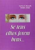 Ler Se Teus Olhos Forem Bons, do autor Carlos Antônio Baccelli