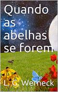 Ler Quando as abelhas se forem, do autor L. G. Werneck
