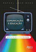 Ler Comunicação e educação: intertextos, reflexões e propostas, do autor Rafael José Bona