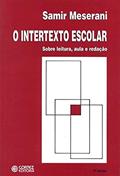 Ler O intertexto escolar: sobre leitura, aula e redação, do autor Samir Meserani