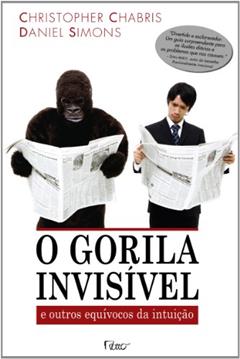 O gorila invisível - E outros equívocos da intuição, do autor Christopher Chabris