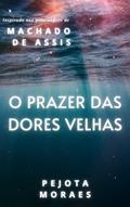 Ler O prazer das dores velhas, do autor Pejota Moraes