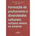 Ler Formação de Professores e Diversidades Culturais: Múltiplos Olhares em Pesquisa, do autor Helena Amaral da Fontoura Ler Formação de Professores e Diversidades Culturais: Múltiplos Olhares em Pesquisa, do autor Helena Amaral da Fontoura