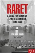 Ler Raret: a Guerra Fria Combatida a Partir da Charneca Ribatejana, do autor Vitor Madail Herdeiro Ler Raret: a Guerra Fria Combatida a Partir da Charneca Ribatejana, do autor Vitor Madail Herdeiro