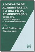 Ler A moralidade administrativa e a boa-fé da administração pública - 2 ed./2013: O conteúdo dogmático da moralidade administrativa, do autor José Guilherme Giacomuzzi