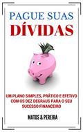 Ler PAGUE SUAS DÍVIDAS - Um plano simples, prático e efetivo com os Dez Degraus para o seu sucesso financeiro, do autor Matos e Pereira