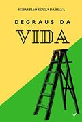 Ler DEGRAUS DA VIDA, do autor SEBASTIÃO SOUZA DA SILVA
