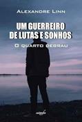Ler Um guerreiro de lutas e sonhos: o quarto degrau, do autor Alexandre Linn