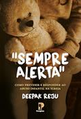Ler Sempre Alerta: como previnir e responder ao abuso infantil na Igreja, do autor Deepak Reju Ler Sempre Alerta: como previnir e responder ao abuso infantil na Igreja, do autor Deepak Reju