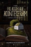 Ler Foi assim que aconteceram: contos e lendas brasileiras - 2ª Edição, do autor Valdivino Alves do Nascimento