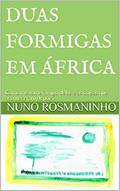 Ler Duas Formigas em África: Como me tornei amigo delas e as coisas que aconteceram depois, do autor Nuno Rosmaninho Ler Duas Formigas em África: Como me tornei amigo delas e as coisas que aconteceram depois, do autor Nuno Rosmaninho