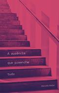 Ler A Ausência que Preenche Tudo, do autor Marcella Mattar