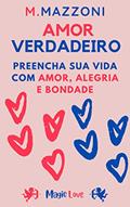 Ler Amor Verdadeiro: Preencha Sua Vida Com Amor Alegria E Bondade, do autor M. Mazzoni; Alpz Brasil