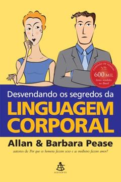 Desvendando os segredos da linguagem corporal, do autor Allan Pease; Barbara Pease