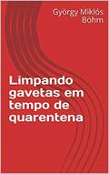 Ler Limpando gavetas em tempo de quarentena: LIMPANDO GAVETAS EM TEMPO DE QUARENTENA, do autor György Miklós Böhm
