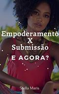 Ler EMPODERAMENTO X SUBMISSÃO. E AGORA?, do autor Stella Maris Pereira Calixto