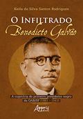 Ler O infiltrado: Benedicto Galvão: a trajetória do primeiro presidente negro da OAB/SP (1881 - 1943), do autor Keila da Silva Santos Rodrigues