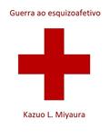 Ler Guerra ao esquizoafetivo, do autor Kazuo Leonardo Miyaura