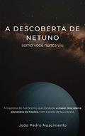 Ler A descoberta de Netuno como você nunca viu, do autor João Pedro Nascimento Ler A descoberta de Netuno como você nunca viu, do autor João Pedro Nascimento