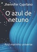 Ler O azul de netuno: Azul marinho universe (Portuguese Edition), do autor Jhennifer Emanuela Cypriano