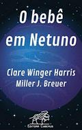Ler O bebê em Netuno, do autor Clare Winger Harris; Miller J. Breuer