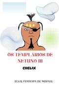 Ler OS TEMPLÁRIOS DE NETUNO III: Chelix, do autor Elvis Ferreira de Morais