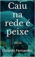 Ler Caiu na Rede é Peixe: Fábula, do autor Orlando Fernandes
