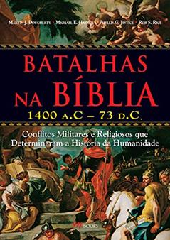 Batalhas na Bíblia: 1400 a.c - 73 d.c, do autor Martin J. Dougherty; Michael E. Haskew; Phyllis G. Jestice; Rob S. Rice