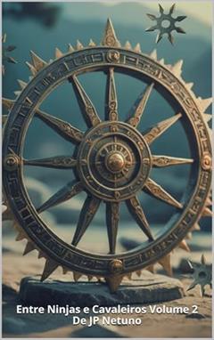 Entre Ninjas e Cavaleiros:Crônicas do Tigre Guerreiro Vol. 2 (Entre Ninjas e Cavaleiros: Crônicas do Tigre Guerreiro), do autor De: JP NETUNO