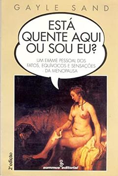 Esta quente aqui ou sou eu?: um exame pessoal dos fatos, equívocos e sensações da menopausa, do autor Gayle Sand