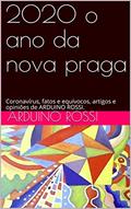 Ler 2020 o ano da nova praga: Coronavírus, fatos e equívocos, artigos e opiniões de ARDUINO ROSSI. (Articoli e opinioni Livro 5), do autor Arduino Rossi Ler 2020 o ano da nova praga: Coronavírus, fatos e equívocos, artigos e opiniões de ARDUINO ROSSI. (Articoli e opinioni Livro 5), do autor Arduino Rossi