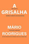 Ler A GRISALHA: um conto sobre o amor e os equívocos, do autor Mário Rodrigues Ler A GRISALHA: um conto sobre o amor e os equívocos, do autor Mário Rodrigues