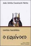 Ler O Equívoco - Contos Bandidos, do autor João Uchôa Cavalcante Netto