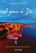 Ler A Gênese de Ita: Relatos Históricos Culturais de Itaituba-Pará, do autor Ivan Araújo