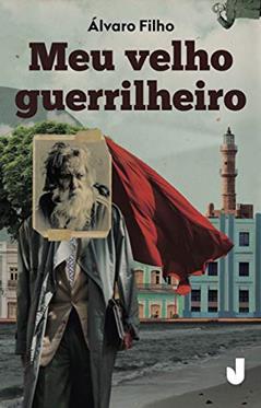 Meu Velho Guerrilheiro, do autor Álvaro Filho
