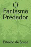 Ler O Fantasma Predador (Portuguese Edition), do autor Estêvão de Sousa; Estêvão de Sousa Ler O Fantasma Predador (Portuguese Edition), do autor Estêvão de Sousa; Estêvão de Sousa
