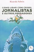 Ler Como Lidar com Crises, Jornalistas e Outros Predadores, do autor Ricardo Feltrin