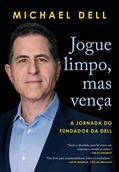 Ler Jogue limpo, mas vença: A jornada do fundador da Dell, do autor Michael Dell