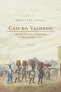 Ler Cais do Valongo: expressão de resistência social negra na região portuária carioca, do autor Cristiane Viegas