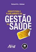 Ler Arquitetura e Planejamento na Gestão da Saúde: Alinhando o Conhecimento Médico à Administração do Sistema de Saúde, do autor Richard Bohmer