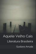 Ler Aquele Velho Cais (Portuguese Edition), do autor Gustavo Arruda